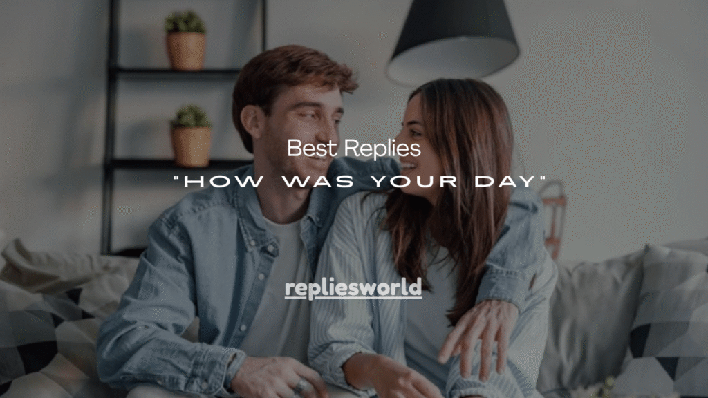 100+ Best Replies to “How Was Your Day”