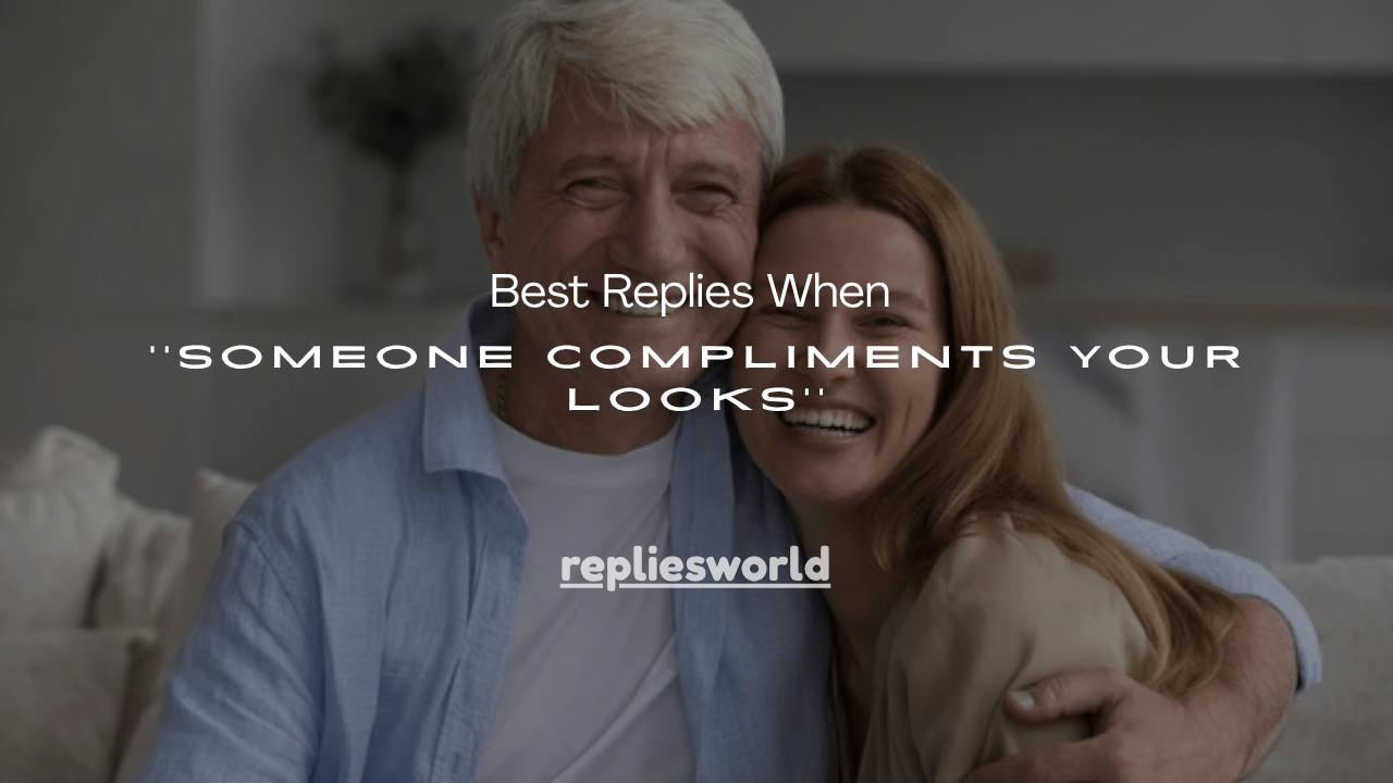 120+ Best Replies When Someone Compliments Your Looks