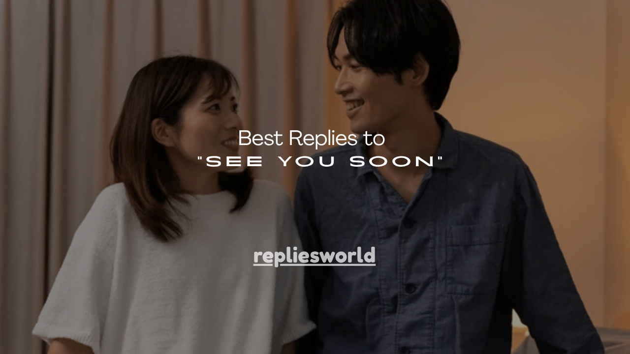 150+ Best Replies to “See You Soon”
