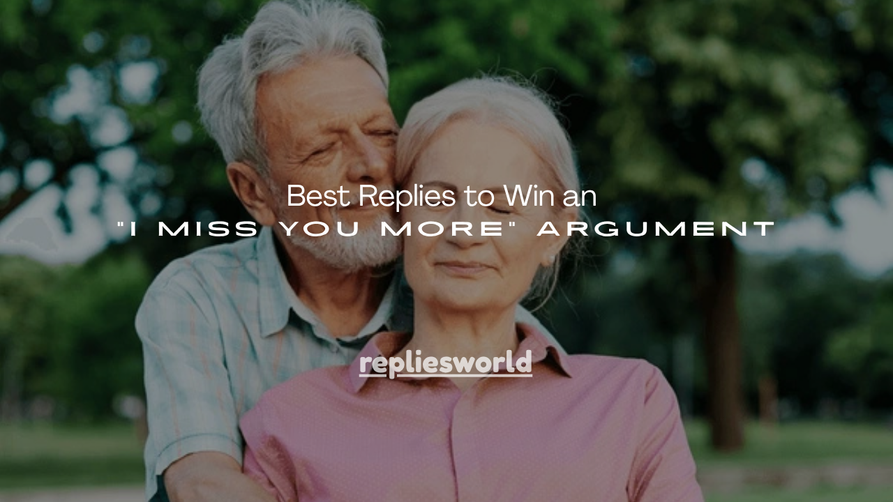 100+Best Replies to Win an “I Miss You More” Argument