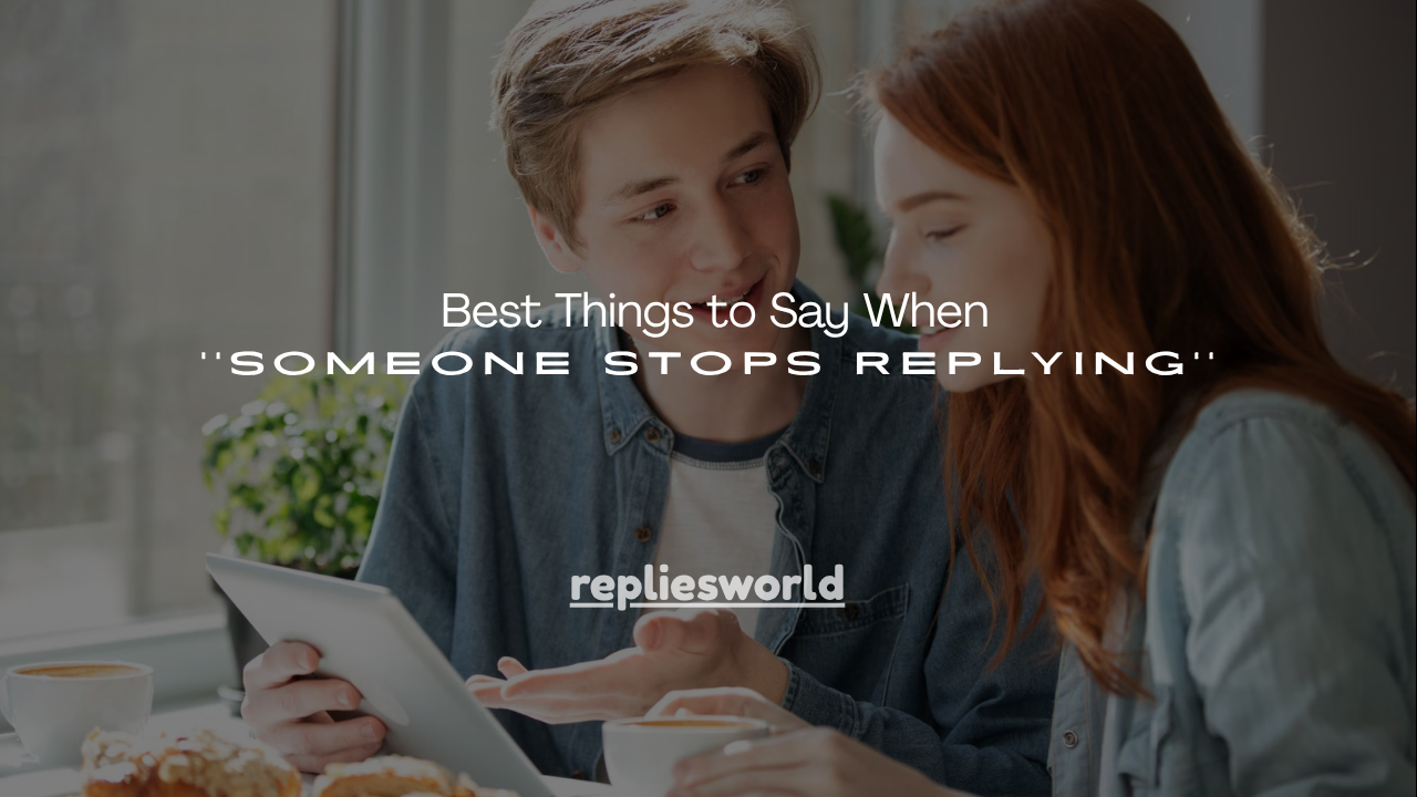 140+ Best Things to Say When Someone Stops Replying