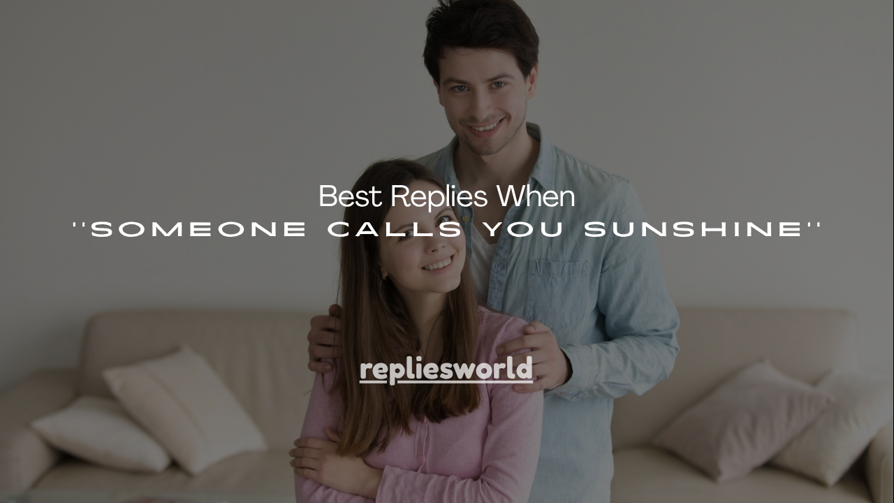 250+ Best Replies When Someone Calls You Sunshine