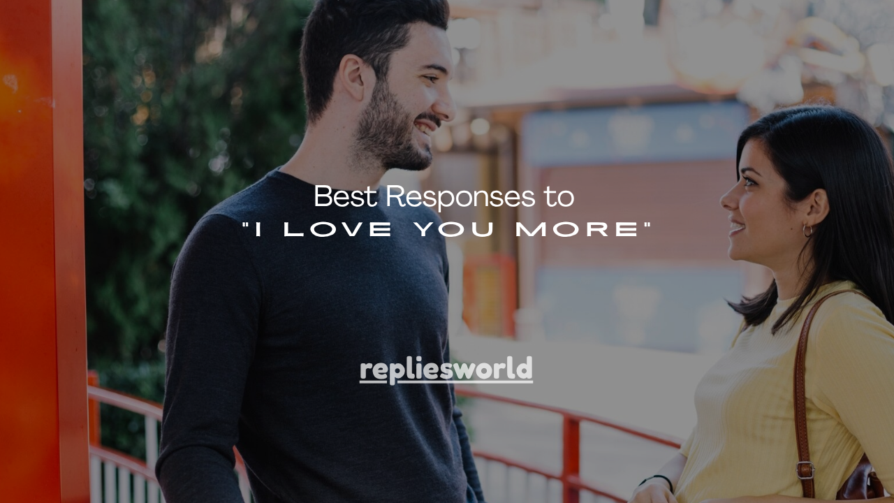 100+ Best Responses to “I Love You More”