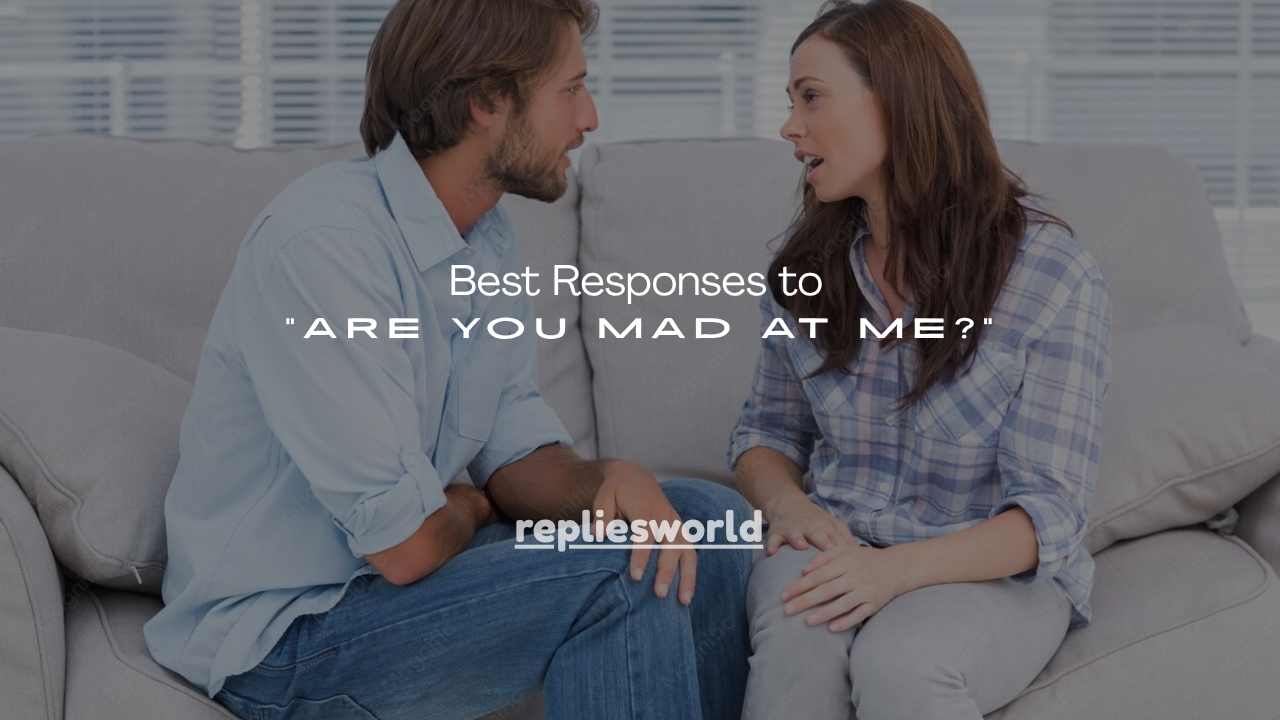 150+ Best Responses to “Are You Mad at Me?”