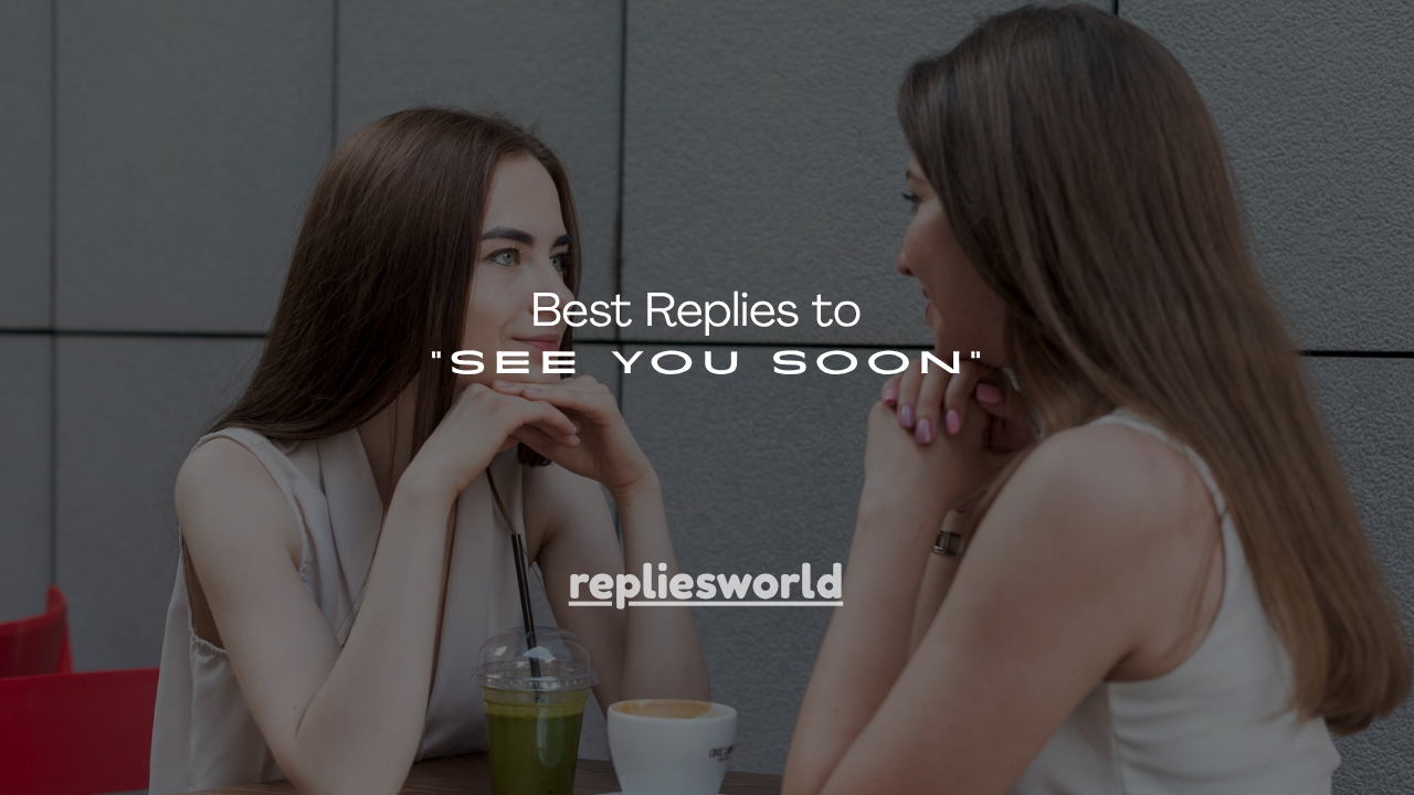 150+ Best Replies to “See You Soon”