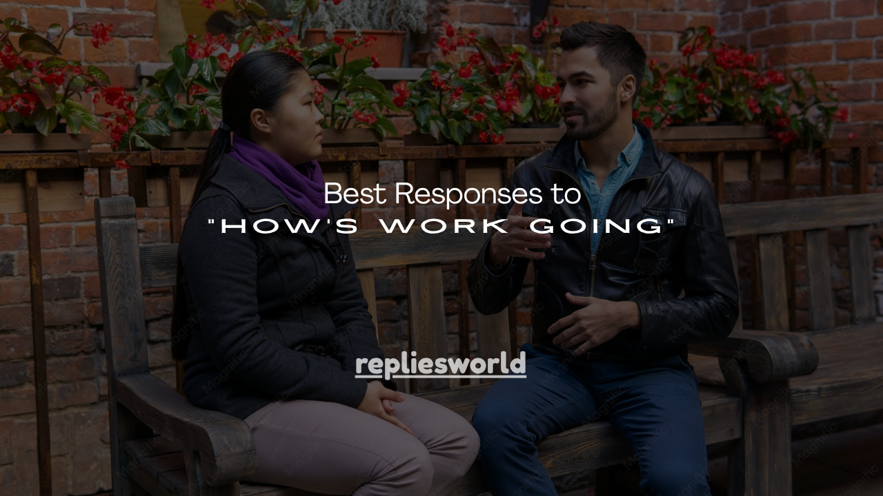 150+ Best Responses to “How’s Work Going”