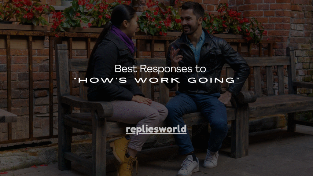 150+ Best Responses to “How’s Work Going”