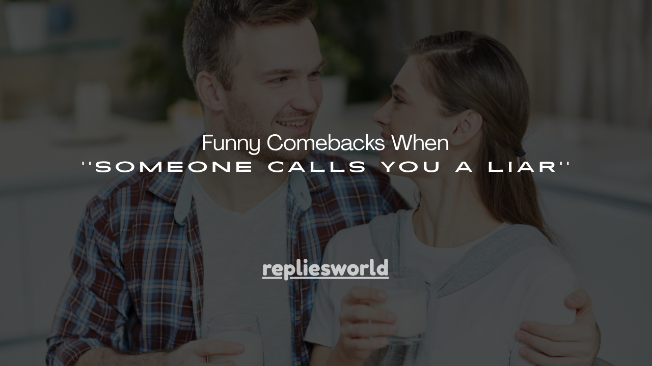 110+ Funny Comebacks When Someone Calls You a Liar