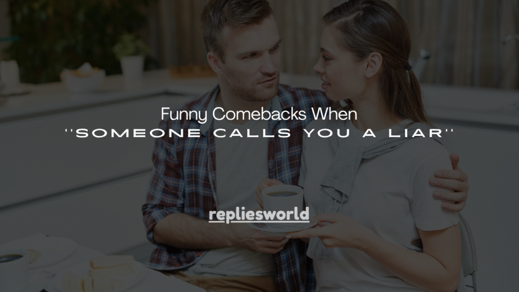 110+ Funny Comebacks When Someone Calls You a Liar