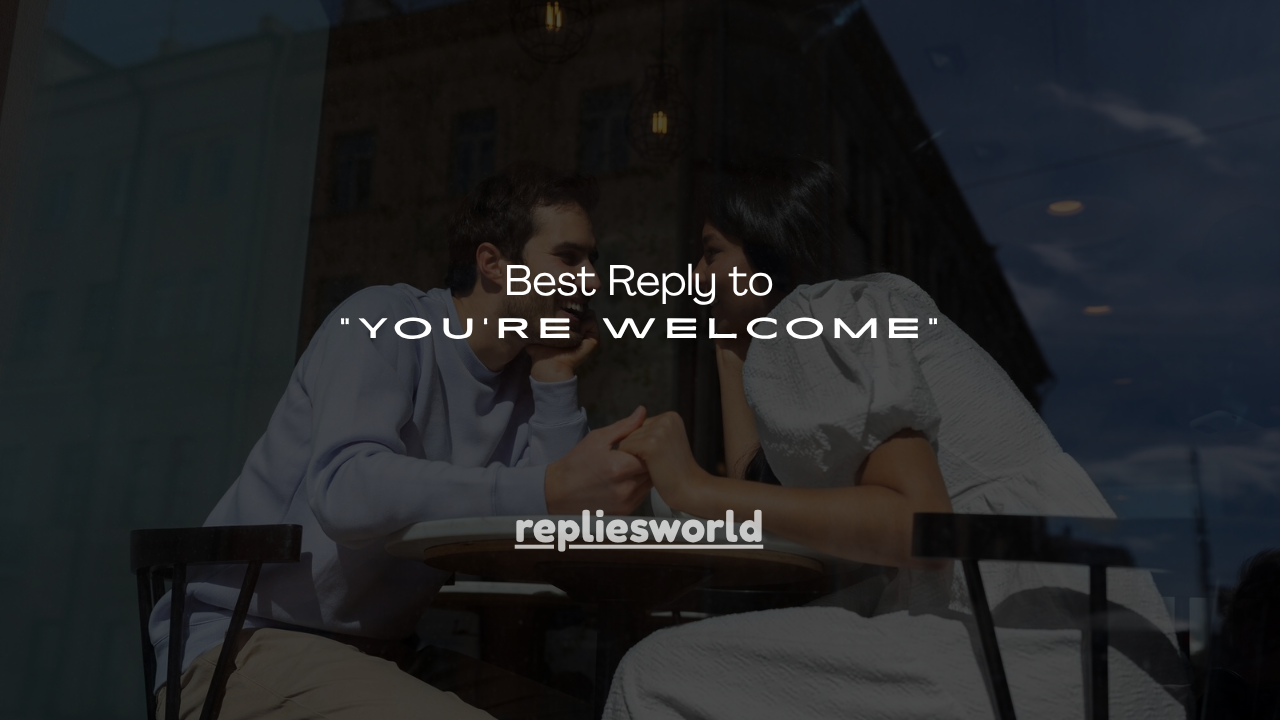 140+ Best Reply to “You're Welcome”