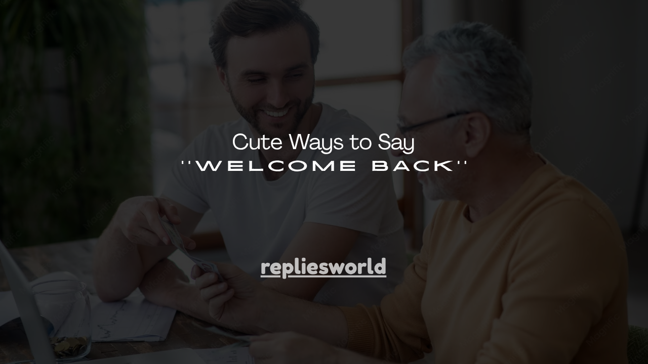 120+ Cute Ways to Say Welcome Back