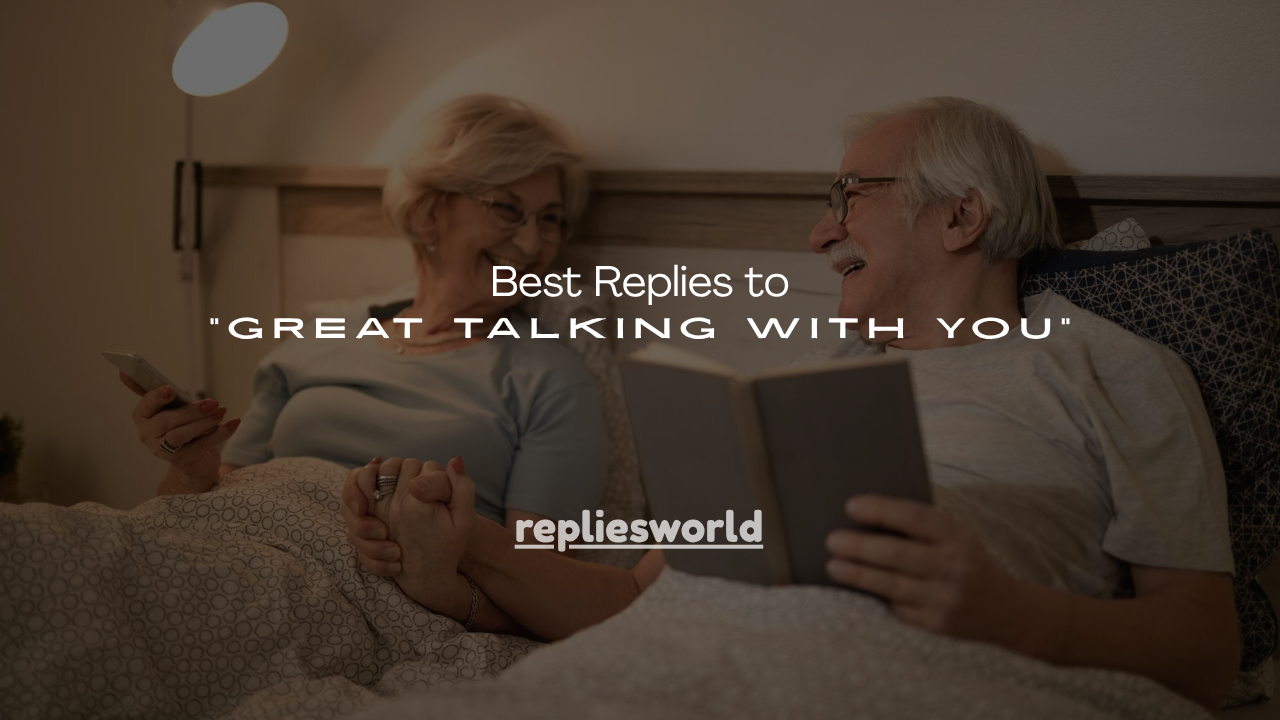 130+ Best Replies to "Great Talking With You"