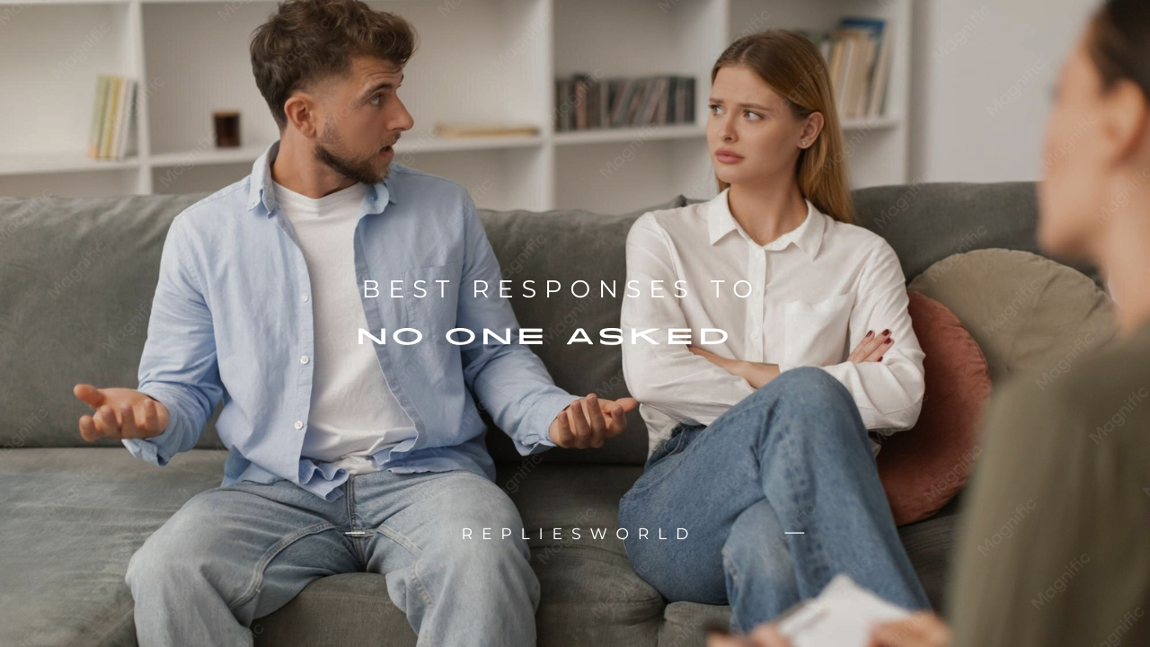 180+ Best Responses to "No One Asked"