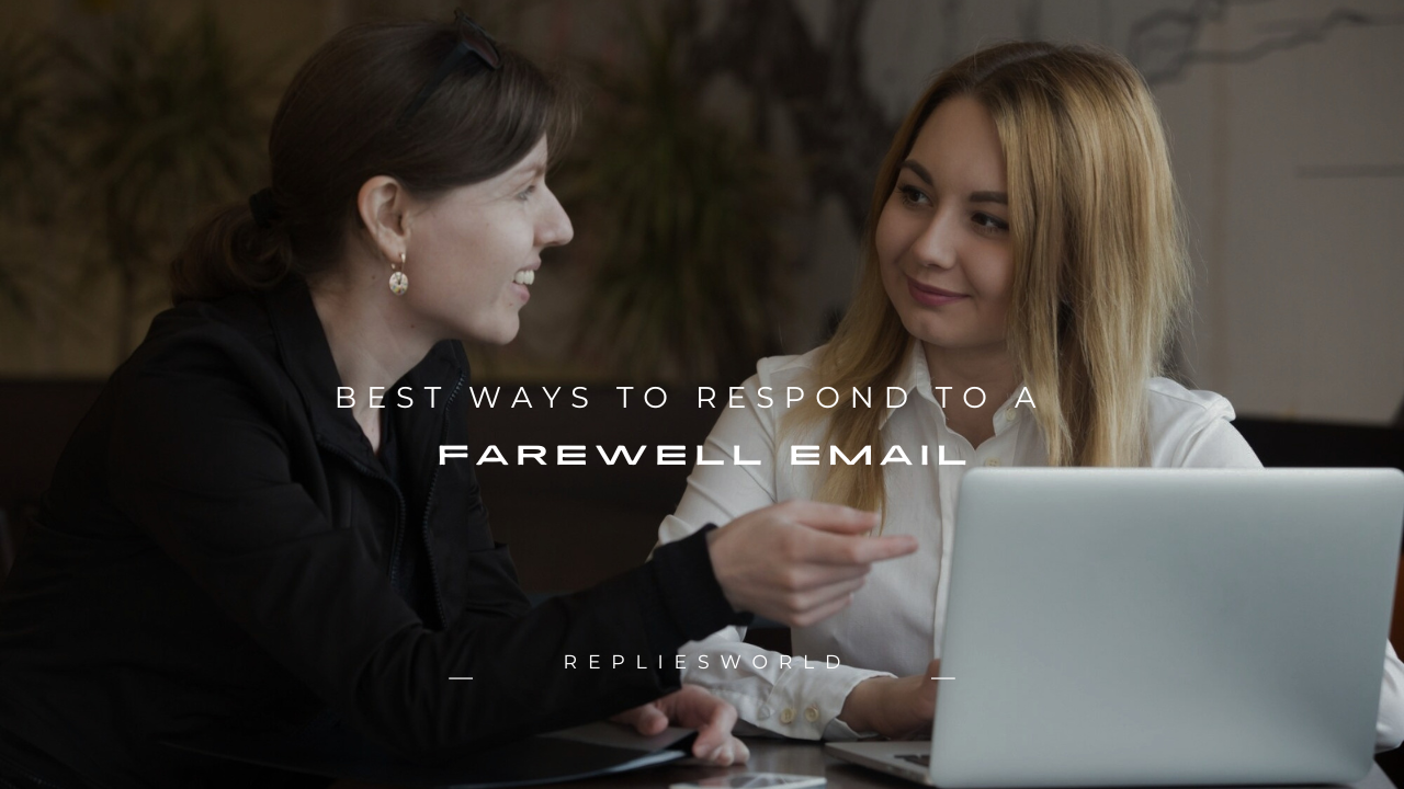 120+ Best Ways to Respond to a Farewell Email