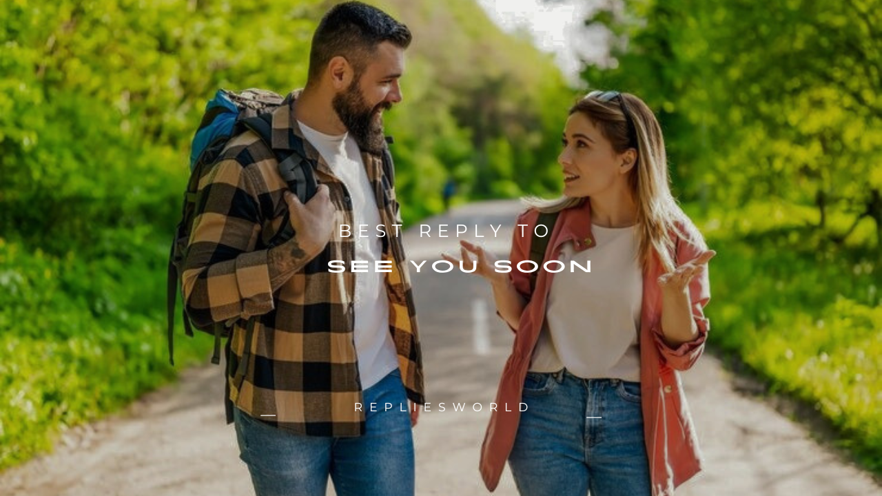 100+ Best Reply to See You Soon