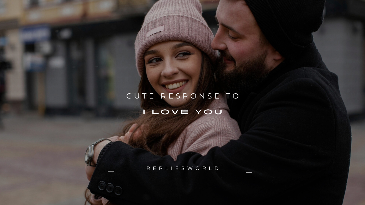 150+ Cute Response to "I Love You"
