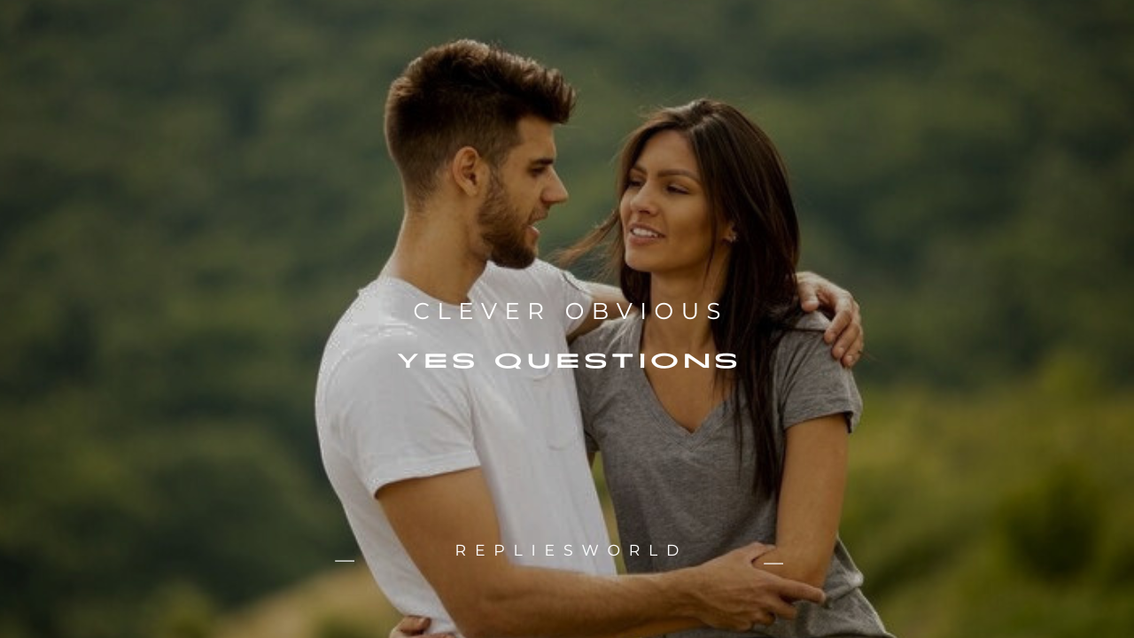 100+ Clever Obvious Yes Questions